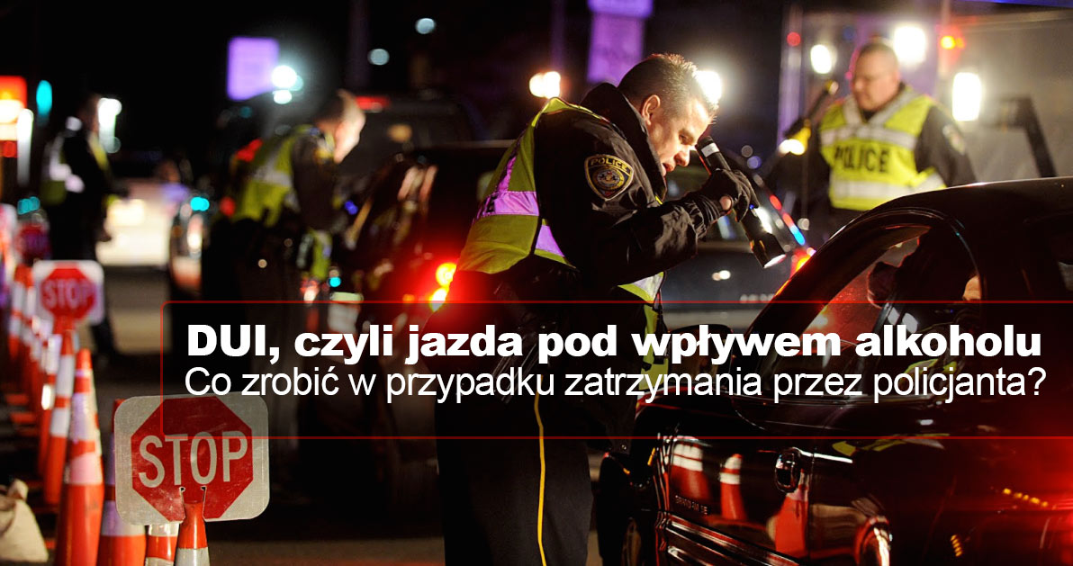 Jazda pod wpływem: DUI w Illinois – Co zrobić w przypadku zatrzymania przez policjanta?